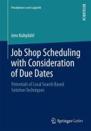 Job Shop Scheduling with Consideration of Due Dates di Jens Kuhpfahl edito da Springer Fachmedien Wiesbaden