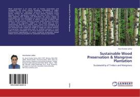Sustainable Wood Preservation & Mangrove Plantation di Arun Kumar Lahiry edito da LAP Lambert Academic Publishing