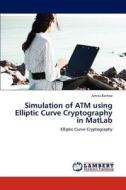 Simulation of ATM using Elliptic Curve Cryptography in MatLab di Amita Rathee edito da LAP Lambert Academic Publishing