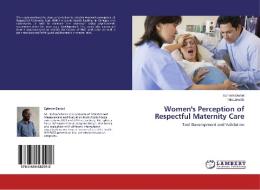 Women's Perception of Respectful Maternity Care di Ephrem Daniel, Teka Zewdie edito da LAP Lambert Academic Publishing