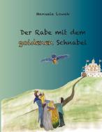 Der Rabe mit dem goldenen Schnabel di Manuela Lowak edito da Books on Demand