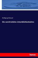 Die vorchristliche Unterblichkeitslehre di Wolfgang Menzel edito da hansebooks