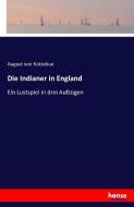 Die Indianer in England di August Von Kotzebue edito da hansebooks