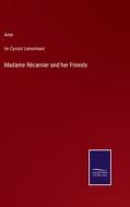 Madame Récamier and her Friends di Ame´lie Cyvoct Lenormant edito da Salzwasser-Verlag