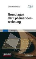 Grundlagen der Ephemeridenrechnung di Oliver Montenbruck edito da Spektrum Akademischer Verlag
