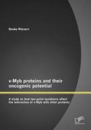 v-Myb proteins and their oncogenic potential: A study on how two point mutations affect the interaction of v-Myb with ot di Beeke Wienert edito da Diplomica Verlag