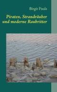 Piraten, Strandräuber und moderne Raubritter di Birgit Pauls edito da Books on Demand