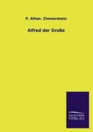 Alfred der Große di P. Athan. Zimmermann edito da TP Verone Publishing