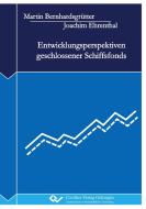 Entwicklungsperspektiven geschlossener Schiffsfonds di Joachim Ehrenthal, Martin Bernhardsgrütter edito da Cuvillier Verlag