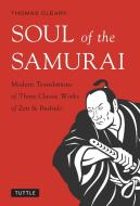 Soul of the Samurai: Modern Translations of Three Classic Works of Zen & Bushido di Thomas Cleary edito da TUTTLE PUB