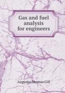 Gas And Fuel Analysis For Engineers di Augustus Herman Gill edito da Book On Demand Ltd.