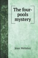 The four-pools mystery di Jean Webster edito da Book on Demand Ltd.