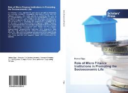 Role of Micro Finance Institutions in Promoting the Socioeconomic Life di Belete Ejigu edito da SPS
