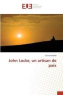 John Locke, un artisan de paix di Olivier Konan edito da Éditions universitaires européennes