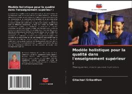 Modèle holistique pour la qualité dans l'enseignement supérieur : di Gitachari Srikanthan edito da Editions Notre Savoir