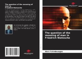 The question of the meaning of man in Friedrich Nietzsche di Alain Tchimboungou edito da Our Knowledge Publishing