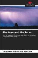 The tree and the forest di Oscar Mauricio Naranjo Restrepo edito da Our Knowledge Publishing