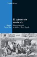 El patrimonio recobrado : museos indígenas en México y Nueva Zelanda di Manuel Burón Díaz edito da Marcial Pons, Ediciones de Historia 
