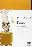 Top Chef Sales: El Manual del Perfecto Vendedor: Todas Las Claves Para Dominar El Terreno Comercial y Multiplicar Tus Ve di Javier Fuentes Merino edito da LID PUB