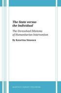The State Versus the Individual: The Unresolved Dilemma of Humanitarian Intervention di Katariina Simonen edito da BRILL ACADEMIC PUB
