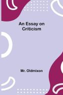 An Essay on Criticism di Oldmixon edito da Alpha Editions