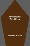 John Deere's Steel Plow di Edward C. Kendall edito da Alpha Editions