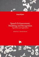 Speech Enhancement, Modeling and Recognition- Algorithms and Applications di S. RAMAKRISHNAN edito da IntechOpen