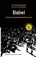 Babel - A Guide to the East-West Encounter di Ofer Grosbard edito da LIGHTNING SOURCE INC