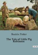 The Tale of Little Pig Robinson di Beatrix Potter edito da Culturea