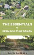 THE ESSENTIALS OF PERMACULTURE DESIGN di Fairburn Randy Fairburn edito da Independently Published
