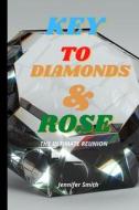 KEY TO DIAMONDS & ROSE di Smith Jennifer Smith edito da Independently Published