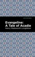 Evangeline: A Tale of Acadie di Henry Wadsworth Longfellow edito da MINT ED
