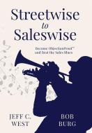 Streetwise to Saleswise di Jeff C West, Bob Burg edito da West Marketing Group, Inc