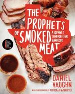 The Prophets of Smoked Meat: A Journey Through Texas Barbecue di Daniel Vaughn edito da HARPERCOLLINS