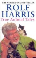 Rolf Harriss True Animal Tales di Rolf Harris edito da Cornerstone