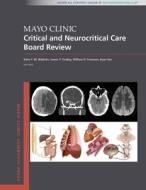 Mayo Clinic Critical and Neurocritical Care Board Review di Eelco F. M. Wijdicks edito da OXFORD UNIV PR