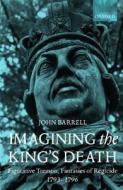 Imagining The King's Death di John Barrell edito da Oxford University Press