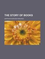 The Story Of Books di Gertrude Burford Rawlings edito da General Books Llc