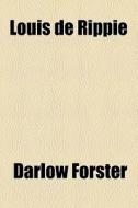 Louis De Rippie di Darlow Forster edito da General Books Llc