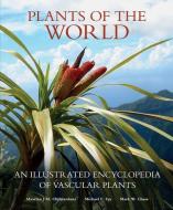 Plants of the World: An Illustrated Encyclopedia of Vascular Plants di Maarten J. M. Christenhusz, Michael F. Fay, Mark W. Chase edito da UNIV OF CHICAGO PR