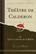 Theatre de Calderon, Vol. 2 (Classic Reprint) di Pedro Calderon de La Barca edito da Forgotten Books
