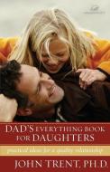 Dad's Everything Book for Daughters di John T. Trent, Greg Johnson, Becky Freeman edito da Zondervan