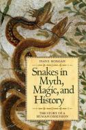 Snakes in Myth, Magic, and History di Diane Morgan edito da Praeger