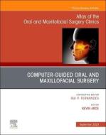 Guided Oral And Maxillofacial Surgery An Issue Of Atlas Of The Oral & Maxillofacial Surgery Clinics di Kevin Arce edito da Elsevier - Health Sciences Division