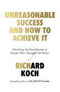 How to Be Unreasonably Successful di Richard Koch edito da Little, Brown Book Group