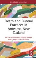 Death And Funeral Practices In Aotearoa New Zealand di Ruth McManus, Denise Blake, Jessica Thompson edito da Taylor & Francis Ltd