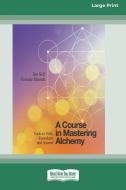 A Course in Mastering Alchemy di Jim Self, Roxane Burnett edito da ReadHowYouWant