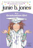 Junie B. Jones #17: Junie B. Jones Is a Graduation Girl di Barbara Park edito da RANDOM HOUSE