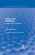 Lukács and Heidegger (Routledge Revivals) di Lucien Goldmann edito da Routledge