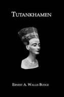 Tutankhamen di Sir Ernest Alfred Wallace Budge edito da Taylor & Francis Ltd